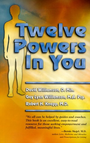 Twelve Powers in You - Williamson D. Min., David, Williamson M.A. Psy., Gay Lynn, Knapp M.D., Robert