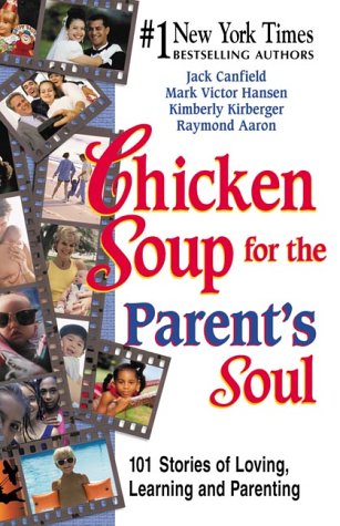 9781558747487: Chicken Soup for the Parent's Soul: 101 Stories of Loving, Learning and Parenting (Chicken Soup for the Soul)