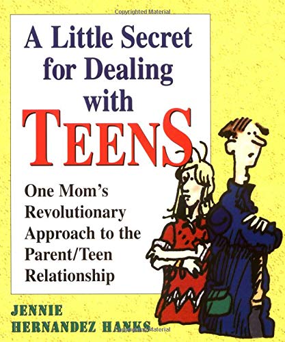 A Little Secret for Dealing with Teens: One Mom's Revolutionary Approach to the Parent/Teen Relationship - Hanks, Jennie Hernandez