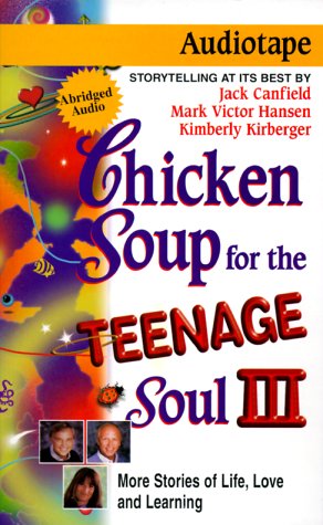 Chicken Soup for the Teenage Soul III: More Stories of Life, Love and Learning (Chicken Soup for the Soul (Audio Health Communications)) (9781558747630) by Kirberger, Kimberly