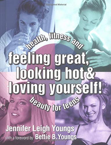 Beispielbild fr Feeling Great, Looking Hot and Loving Yourself! : Health, Fitness and Beauty for Teens zum Verkauf von The Book Cellar, LLC