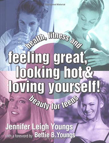 Imagen de archivo de Feeling Great, Looking Hot and Loving Yourself! : Health, Fitness and Beauty for Teens a la venta por Better World Books: West