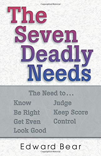 Beispielbild fr The Seven Deadly Needs: The Need To.Know, Be Right, Get Even, Look Good, Judge, Keep Score, Control zum Verkauf von ThriftBooks-Atlanta