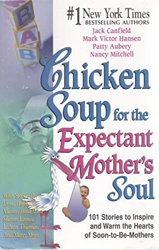 Beispielbild fr Chicken Soup for the Expectant Mother's Soul: 101 Stories to Inspire and Warm the Hearts of Soon-to-Be Mothers (Chicken Soup for the Soul) zum Verkauf von SecondSale