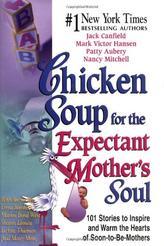 Stock image for Chicken Soup for the Expectant Mother's Soul : 101 Stories to Inspire and Warm the Hearts of Soon-to-Be Mothers for sale by Better World Books: West