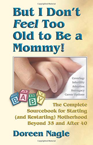 Beispielbild fr But I Don't Feel Too Old to Be a Mommy: The Complete Sourcebook for Starting( and Restarting) Motherhood Beyond 35 and After40 zum Verkauf von Books of the Smoky Mountains