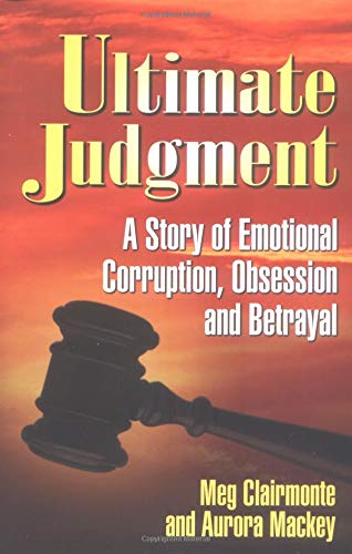 Ultimate Judgment: A Story of Emotional Corruption, Obsession, and Betrayal