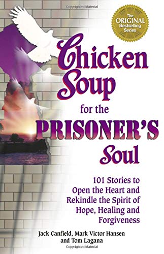 Beispielbild fr Chicken Soup for the Prisoner's Soul : 101 Stories to Open the Heart and Rekindle the Spirit of Hope, Healing and Forgiveness zum Verkauf von Better World Books