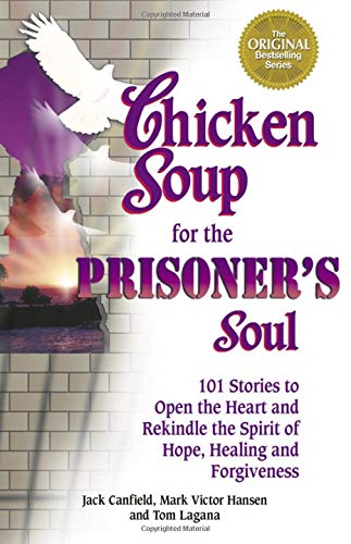 Imagen de archivo de Chicken Soup for the Prisoner's Soul : 101 Stories to Open the Heart and Rekindle the Spirit of Hope, Healing and Forgiveness a la venta por Better World Books