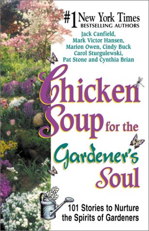 Beispielbild fr Chicken Soup for the Gardener's Soul: Stories to Sow Seeds of Love, Hope and Laughter zum Verkauf von The Yard Sale Store