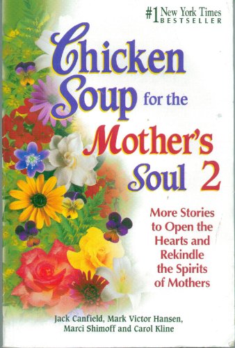 Beispielbild fr Chicken Soup for the Mother's Soul 2: 101 More Stories to Open the Hearts and Rekindle the Spirits of Moth (Chicken Soup for the Soul) zum Verkauf von Wonder Book