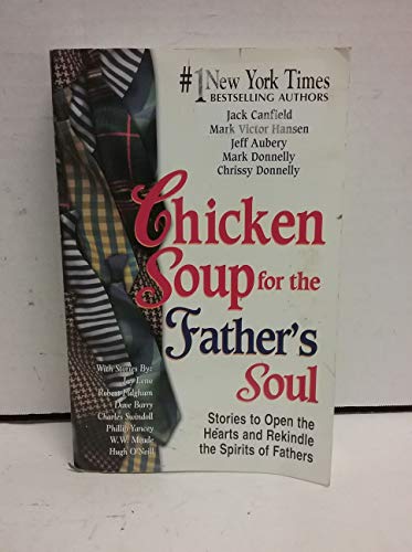 9781558748941: Chicken Soup for the Father's Soul: 101 Stories to Open the Hearts and Rekindle the Spirits of Fathers (Chicken Soup for the Soul)