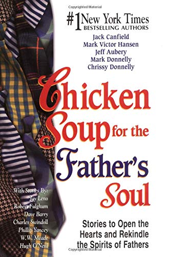 Beispielbild fr Chicken Soup for the Father's Soul: 101 Stories to Open the Hearts and Rekindle the Spirits of Fathers (Chicken Soup for the Soul) zum Verkauf von More Than Words