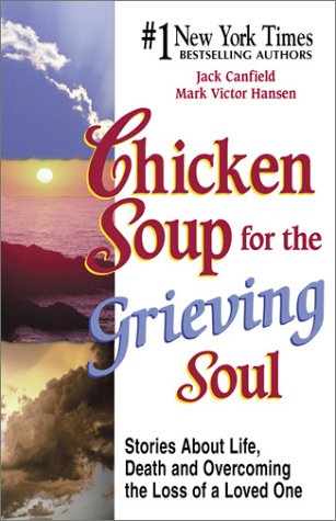9781558749030: Chicken Soup for the Grieving Soul: Stories About Life, Death and Overcoming the Loss of a Loved One (Chicken Soup for the Soul)