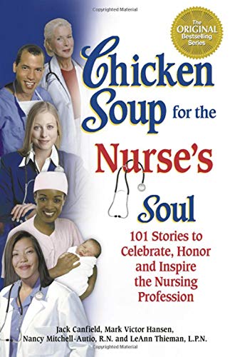 9781558749337: Chicken Soup for the Nurse's Soul: 101 Stories to Celebrate, Honor and Inspire the Nursing Profession (Chicken Soup for the Soul)