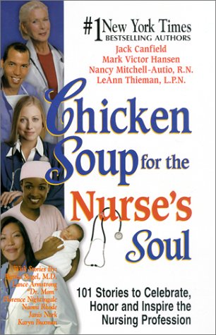 Stock image for Chicken Soup for the Nurse's Soul: 101 Stories to Celebrate, Honor and Inspire the Nursing Profession (Chicken Soup for the Soul) for sale by Gulf Coast Books