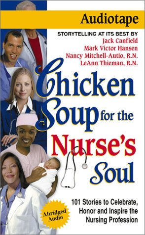 Chicken Soup for the Nurse's Soul: Stories to Celebrate, Honor and Inspire the Nursing Profession (Chicken Soup for the Soul) (9781558749368) by [???]