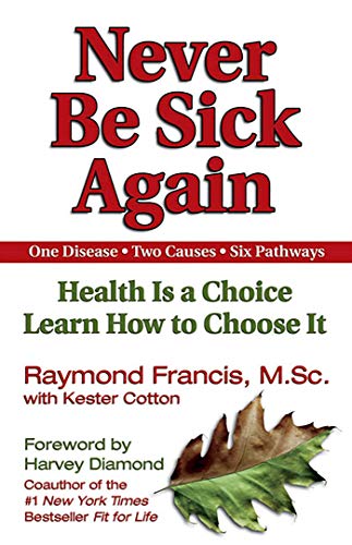 Imagen de archivo de Never Be Sick Again: Health Is a Choice, Learn How to Choose It a la venta por Goodwill of Colorado