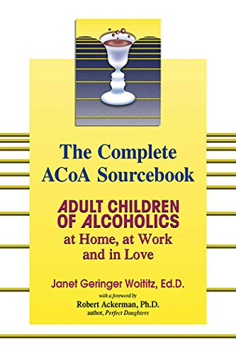 9781558749603: The Complete Acoa Sourcebook: Adult Children of Alcoholics at Home, at Work and in Love