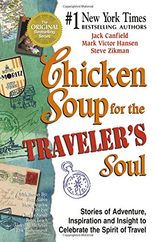 Beispielbild fr Chicken Soup for the Traveler's Soul: 101 Stories to Celebrating the Adventure, Spirit and Joy of Travel, at Home or Along the Way zum Verkauf von Thomas F. Pesce'