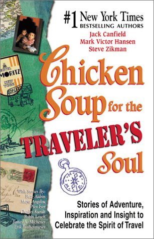 Imagen de archivo de Chicken Soup for the Traveler's Soul: Stories of Adventure, Inspiration and Insight to Celebrate the Spirit of Travel (Chicken Soup for the Soul) a la venta por ThriftBooks-Atlanta