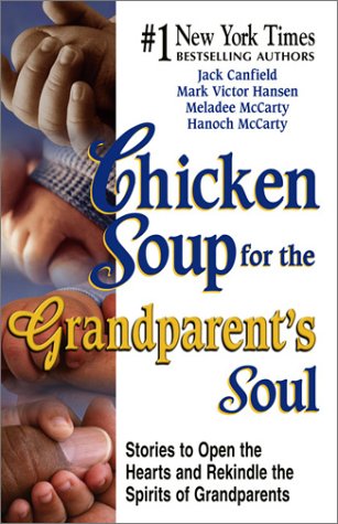 Stock image for Chicken Soup for the Grandparent's Soul: Stories to Open the Hearts and Rekindle the Spirits of Grandparents (Chicken Soup for the Soul) for sale by Wonder Book