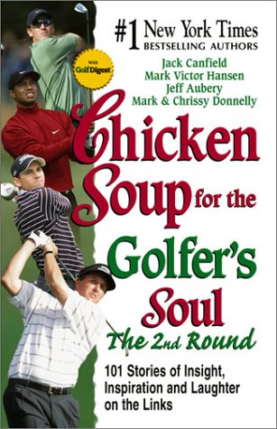 Beispielbild fr Chicken Soup for the Golfer's Soul, The 2nd Round: 101 More Stories of Insight, Inspiration and Laughter on the Links (Chicken Soup for the Soul) zum Verkauf von SecondSale