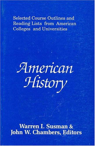 American History (Selected Course Outlines and Reading Lists from American Colleges and Universities) (9781558760257) by Susman, Warren
