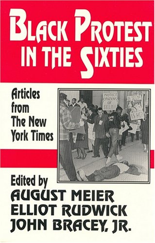 Black Protest in the Sixties (9781558760325) by Meier, August; Rudwick, Elliott M.; Bracey, John H.