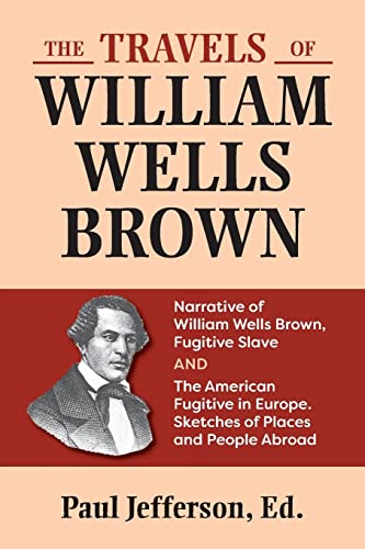Stock image for The Travels of William Wells Brown: Narrative of William W.Brown, Fugitive Slave and American Fugitive in Europe for sale by Abacus Bookshop