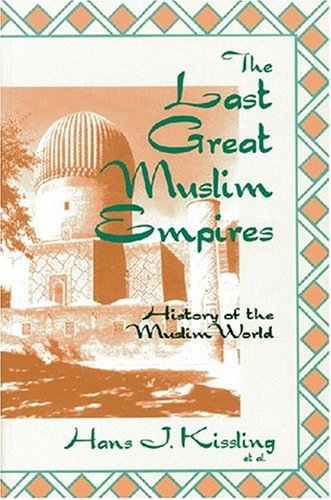 Imagen de archivo de The Last Great Muslim Empires : The Muslim World - a Historical Survey a la venta por Better World Books