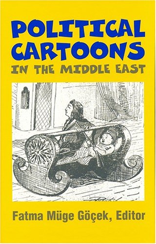 Stock image for Political Cartoons in the Middle East: Cultural Representations in the Middle East (Princeton series on the Middle East) for sale by Ergodebooks