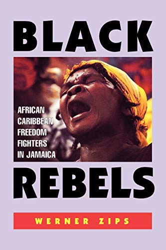 Imagen de archivo de Black Rebels: African-Caribbean Freedom Fighters in Jamaica a la venta por ThriftBooks-Dallas