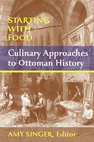 Beispielbild fr Starting with Food: Culinary Approaches to Ottoman History zum Verkauf von SecondSale