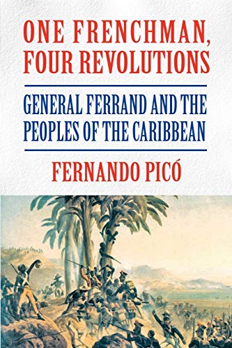 9781558765627: One Frenchman, Four Revolutions: General Ferrand and the Peoples of the Caribbean