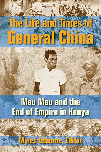 9781558765979: The Life and Times of General China: Mau Mau and the End of Empire in Kenya