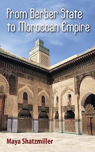 Beispielbild fr From Berber State to Moroccan Empire: The Glory of Fez Under the Marinids zum Verkauf von GreatBookPrices