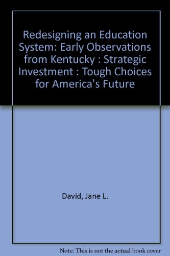 Redesigning an Education System: Early Observations from Kentucky : Strategic Investment : Tough Choices for America's Future (9781558772045) by David, Jane L.