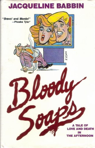 Bloody Soaps : A Tale of Love and Death in the Afternoon