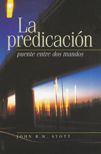 Imagen de archivo de La Predicacion: Puente Entre dos Mundos (I Believe in Preaching) (Spanish Edition) a la venta por Redux Books