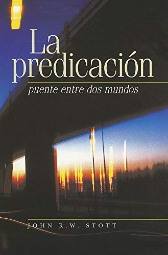 La Predicacion: Puente Entre dos Mundos (I Believe in Preaching) (Spanish Edition) (9781558831186) by John R. W. Stott