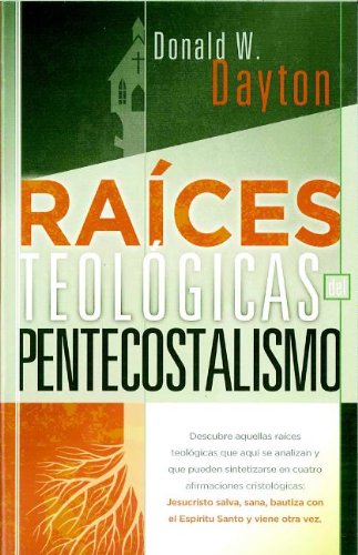 Raices Teologicas del Pentecostalismo (Spanish Edition) (9781558831391) by Donald W. Dayton