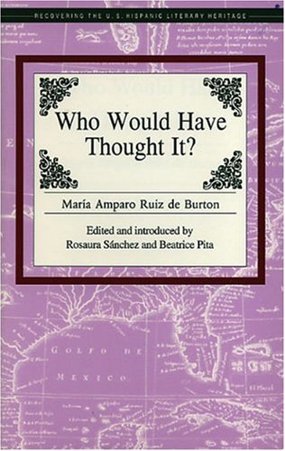 Who Would Have Thought It? (Recovering the U.S. Hispanic Literary Heritage) (9781558850811) by Maria Amparo Ruiz De Burton; Rosaura Sanchez; Beatrice Pita