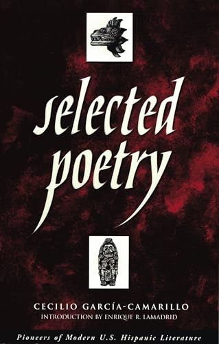 Selected Poetry of Cecilio Garcia-Camarillo (PIONEERS OF MODERN US HISPANIC LITERATURE) (English and Spanish Edition) - Garcia Camarillo, Cecilio