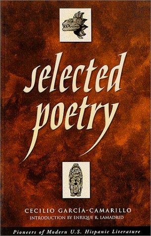 Stock image for Selected Poetry of Cecilio Garcia-Camarillo : Introduction by Enrique R. Lamadrid (Pioneers of Modern U.S. Hispanic Literature) for sale by Revaluation Books