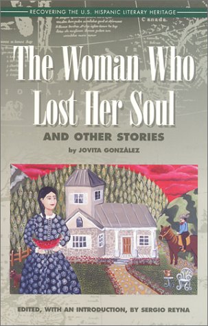 Imagen de archivo de The Woman Who Lost Her Soul and Other Stories: Collected Tales and Short Stories (Recovering the U. S. Hispanic Literary Heritage) a la venta por HPB-Diamond