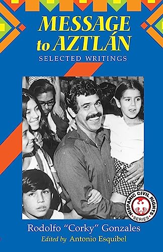 Beispielbild fr Message to Aztlan: Selected Writings of Rodolfo "Corky" Gonzales (Hispanic Civil Rights (Paperback)) zum Verkauf von GF Books, Inc.