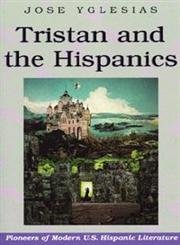 Imagen de archivo de Tristan and the Hispanics (Pioneers of Modern U.S. Hispanic Literature) a la venta por dsmbooks