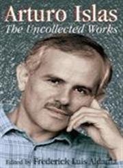 9781558853683: Arturo Islas: The Uncollected Works