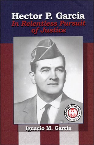 Imagen de archivo de Hector P. Garcia: In Relentless Pursuit of Justice (The Hispanic Civil Rights Series) a la venta por Front Cover Books